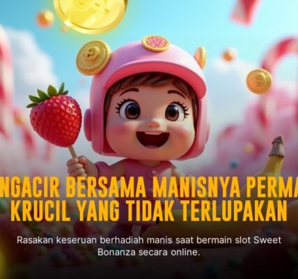 Rasakan Sensasi Menarik dari Slot 'Sweet Bonanza' Pragmatic Play