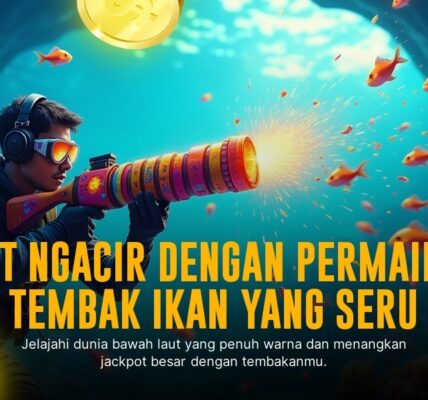 Game Tembak Ikan yang Bikin Ketagihan di Era Digital